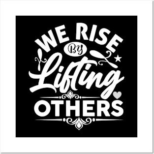 We Rise By Lifting Others - Funny Motivational Quote Inspiration Posters and Art